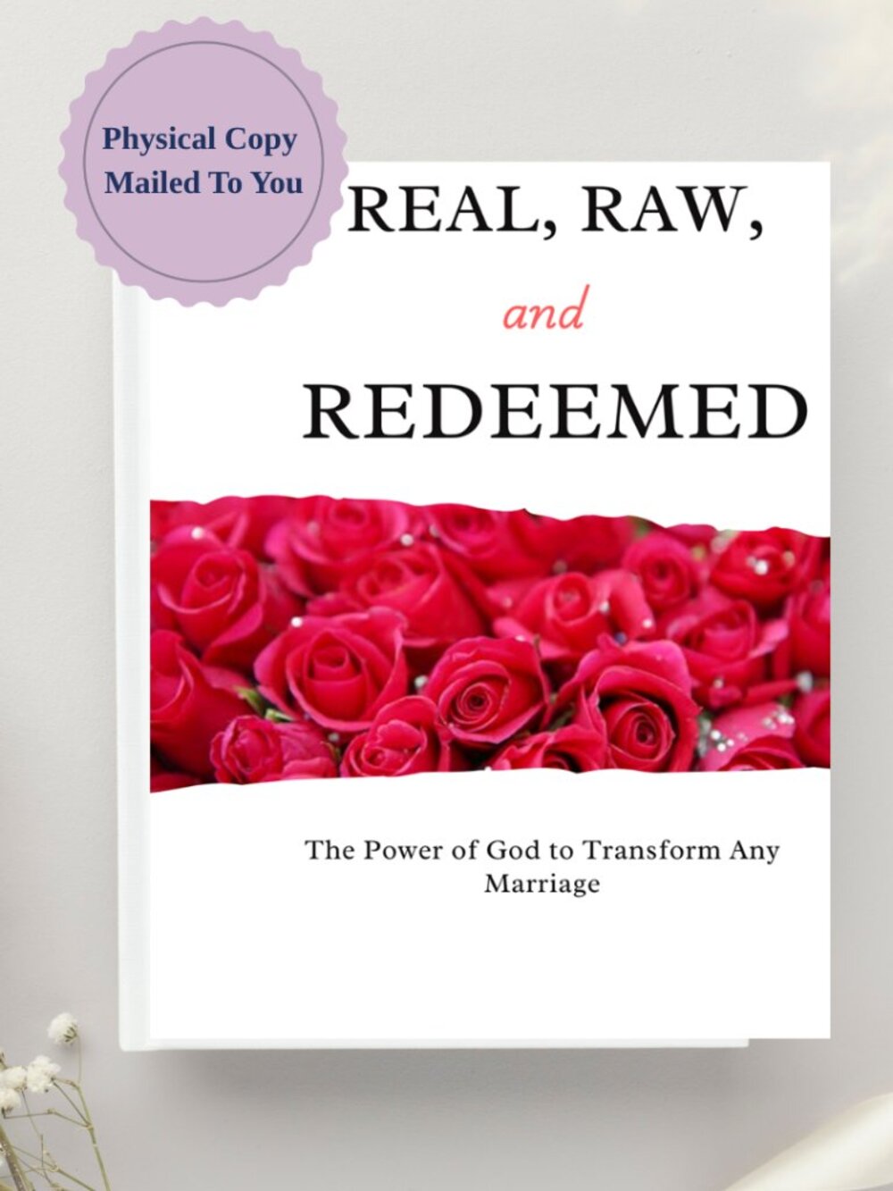 Real, Raw, and Redeemed: The Power of God to Transform Any Marriage